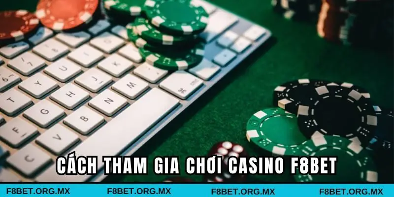 3 bước tham gia trải nghiệm casino tại F8bet