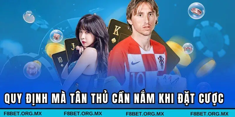 Quy định mà tân thủ cần nắm khi đặt cược